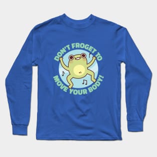 Funny Frog Dont Froget To Move Your Body Pun Long Sleeve T-Shirt